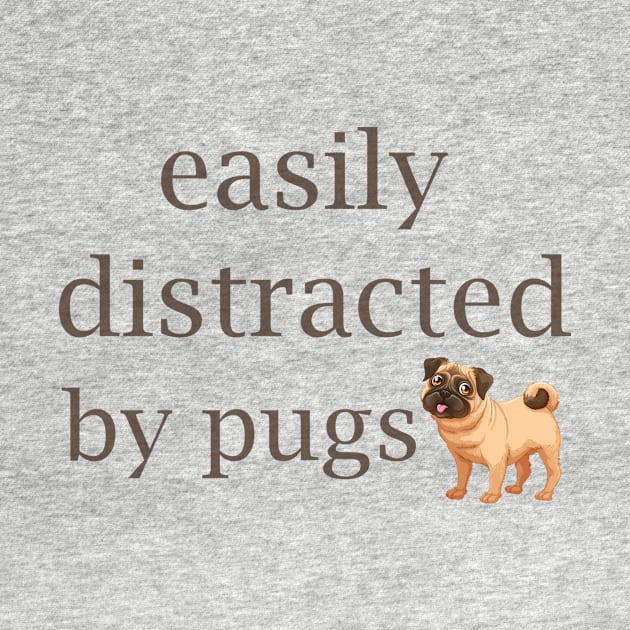 Easily Distracted by Pugs by Magniftee